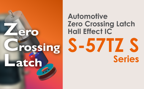 Intorduction of Zero Crossing Latch Hall Effect IC S-57TZ S Series
