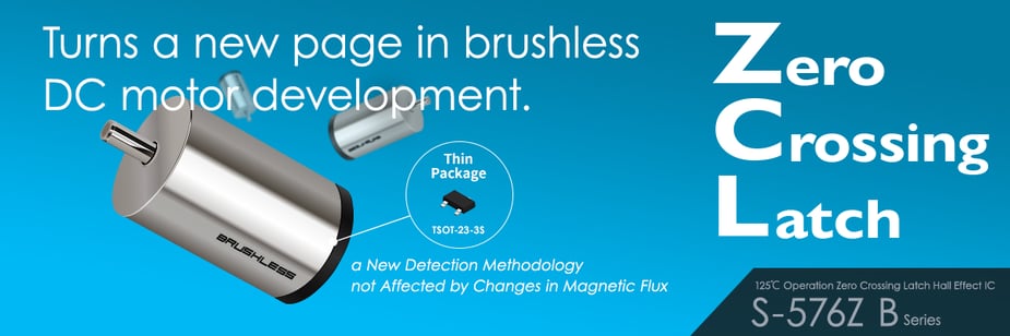 A world first detection method. 125°C, high-withstand voltage, high-speed, Zero Crossing Latch Hall effect IC - S-576Z B 