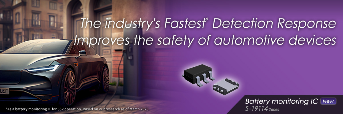 The industry’s Fastest* Detection Response Improves the safety S-19114xxxA Series