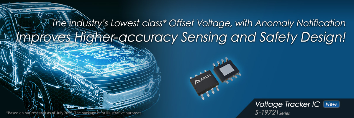 Low Offset Voltage Voltage Tracker IC with Anomaly Notification Improves Higher-accuracy Sensing and Safety Design! S-19721 Series